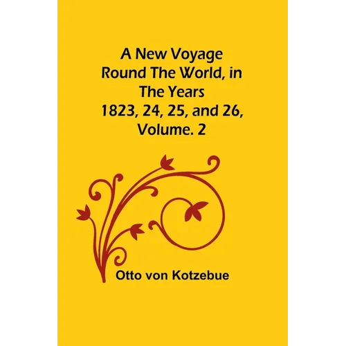 A New Voyage Round the World, in the years 1823, 24, 25, and 26, Vol. 2