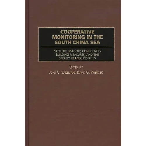 Cooperative Monitoring in the South China Sea: Satellite Imagery, Confidence-Building Measures, and the Spratly Islands Disputes