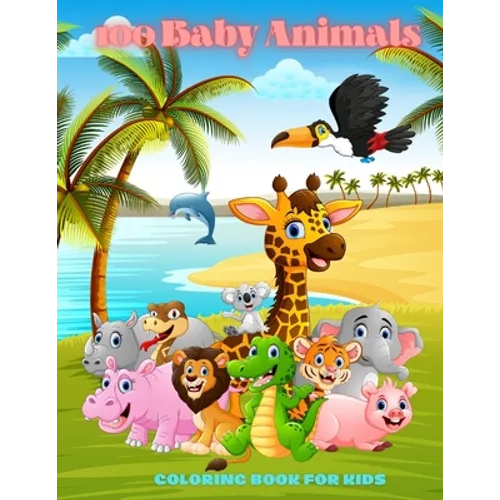 100 Baby Animals - COLORING BOOK FOR KIDS