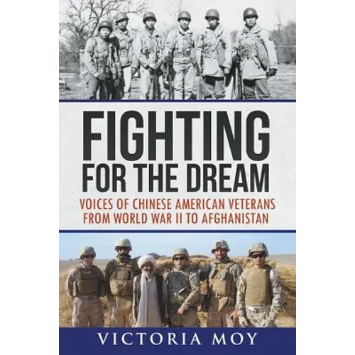 Fighting for the Dream: Voices of Chinese American Veterans from World War II to Afghanistan