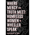 Where Truth and Mercy Meet: Homeless Women of Wheeler Speak