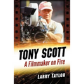 Tony Scott: A Filmmaker on Fire