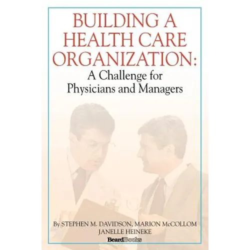 Building a Health Care Organization: A Challenge for Physicians and Managers