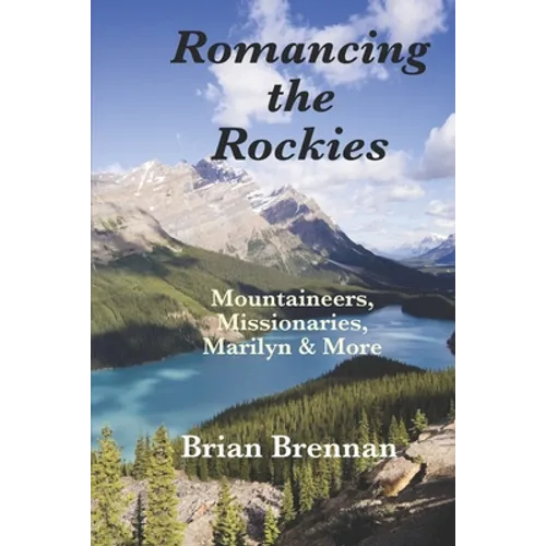 Romancing the Rockies: Mountaineers, Missionaries, Marilyn & More