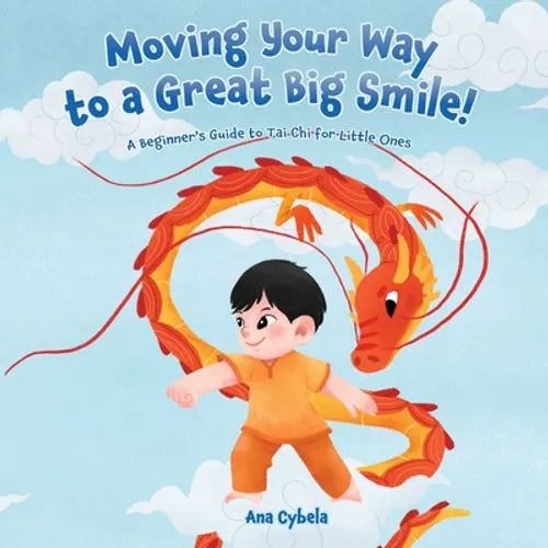 Moving Your Way to a Great Big Smile!: A Beginner's Guide to Tai Chi for Little Ones