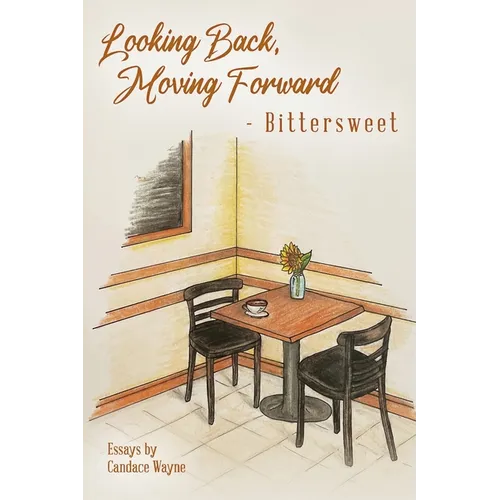 Looking Back, Moving Forward - Bittersweet: Essays