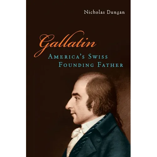 Gallatin: America's Swiss Founding Father
