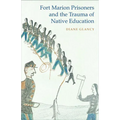 Fort Marion Prisoners and the Trauma of Native Education