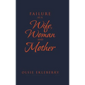 Failure as a Wife, Woman and Mother