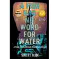 A Fish Has No Word For Water: A punk homeless San Francisco memoir