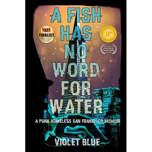 A Fish Has No Word For Water: A punk homeless San Francisco memoir