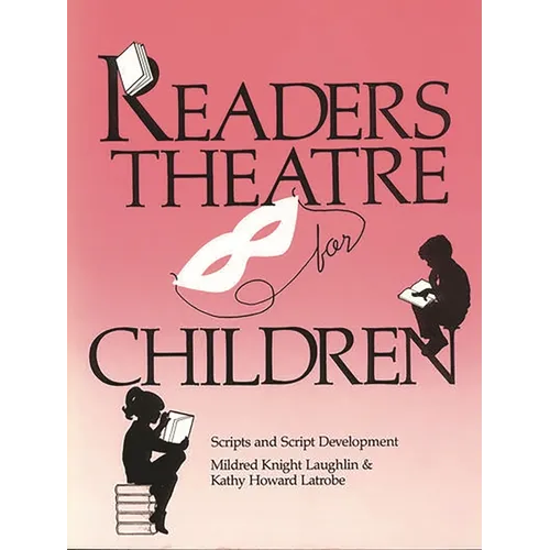 Readers Theatre for Children: Scripts and Script Development