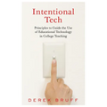 Intentional Tech: Principles to Guide the Use of Educational Technology in College Teaching