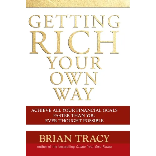 Getting Rich Your Own Way: Achieve All Your Financial Goals Faster Than You Ever Thought Possible