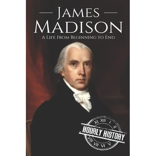 James Madison: A Life from Beginning to End
