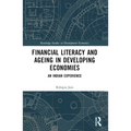 Financial Literacy and Ageing in Developing Economies: An Indian Experience