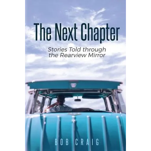 The Next Chapter: Stories Told through the Rearview Mirror