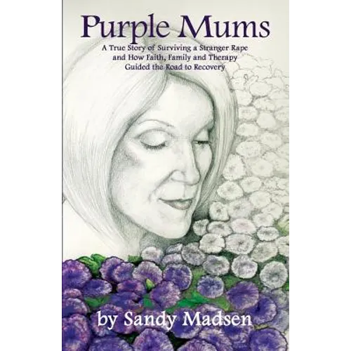 Purple Mums: A True Story of Surviving a Stranger Rape