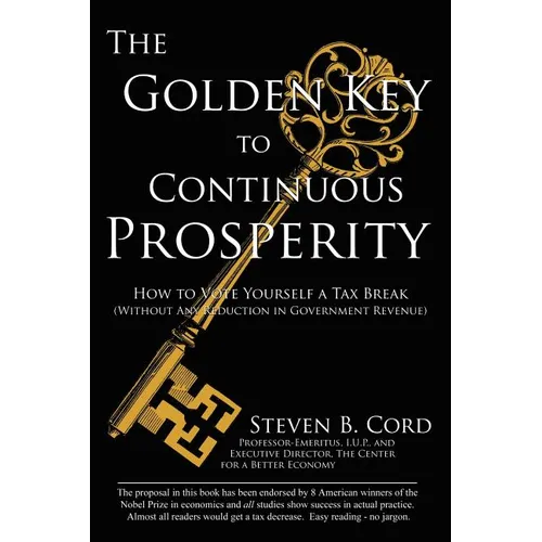 The Golden Key to Continuous Prosperity: How to Vote Yourself a Tax Break Without Any Reduction in Government Revenue