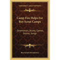 Camp Fire Helps For Boy Scout Camps: Ceremonies, Stunts, Games, Stories, Songs