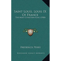 Saint Louis, Louis IX Of France: The Most Christian King (1900)