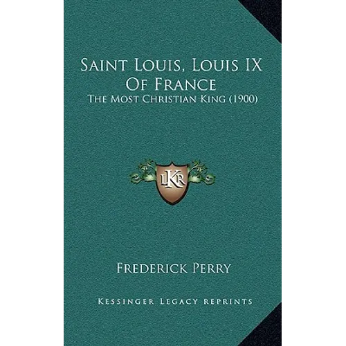Saint Louis, Louis IX Of France: The Most Christian King (1900)