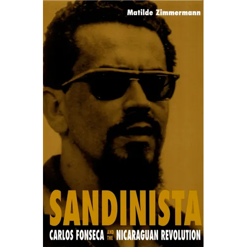 Sandinista: Carlos Fonseca and the Nicaraguan Revolution