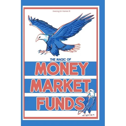 Investing for Interest 18: The Magic of Money Market Funds