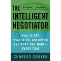 The Intelligent Negotiator: What to Say, What to Do, How to Get What You Want--Every Time