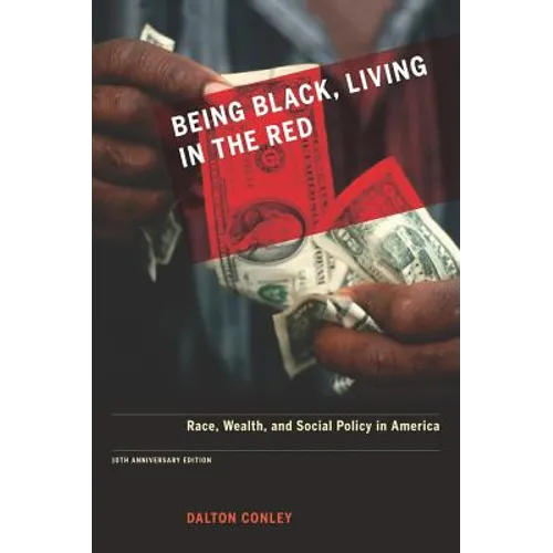 Being Black, Living in the Red: Race, Wealth, and Social Policy in America, 10th Anniversary Edition, with a New Afterword