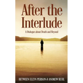 After The Interlude: A Dialogue About Death And Beyond