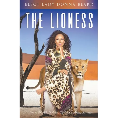The Lioness: It's Time to ROAR (Rejoice. Overcome. Arise. Recover)