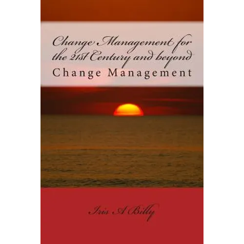 Change Management for the 21st Century and beyond: Change Management