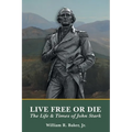 Live Free Or Die: The Life and Times of John Stark