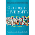Getting to Diversity: What Works and What Doesn't
