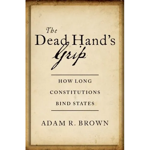 The Dead Hand's Grip: How Long Constitutions Bind States