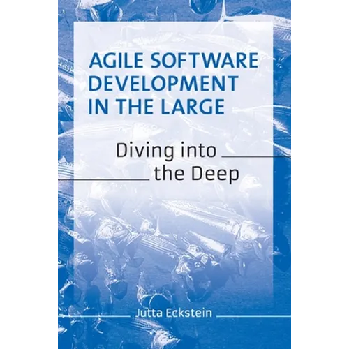 Agile Software Development in the Large: Diving into the Deep