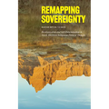 Remapping Sovereignty: Decolonization and Self-Determination in North American Indigenous Political Thought