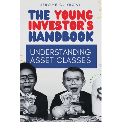 The Young Investor's Handbook: Understanding Asset Classes
