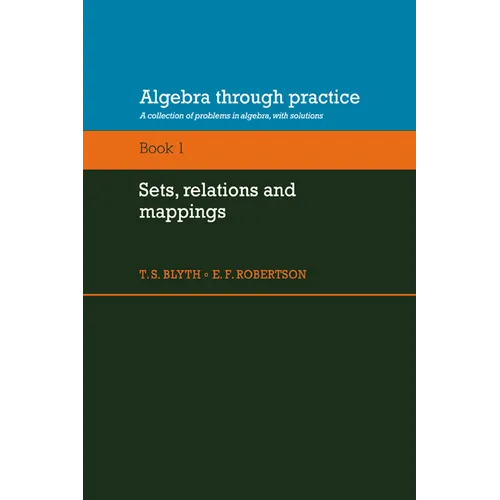 Algebra Through Practice: Volume 1, Sets, Relations and Mappings: A Collection of Problems in Algebra with Solutions