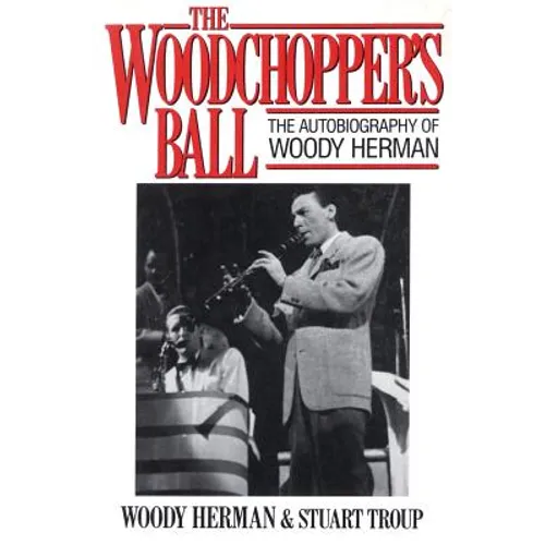 Woodchopper's Ball: The Autobiography of Woody Herman