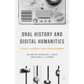 Oral History and Digital Humanities: Voice, Access, and Engagement