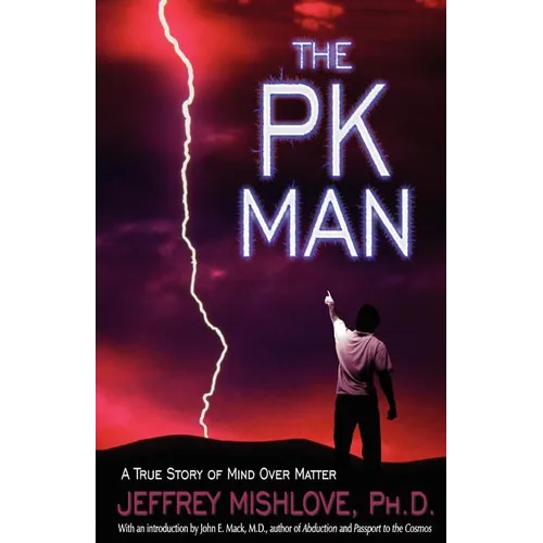 The Pk Man: A True Story of Mind Over Matter: A True Story of Mind Over Matter