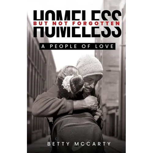 Homeless but Not Forgotten: A People of Love