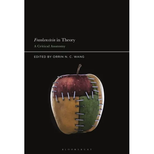 Frankenstein in Theory: A Critical Anatomy