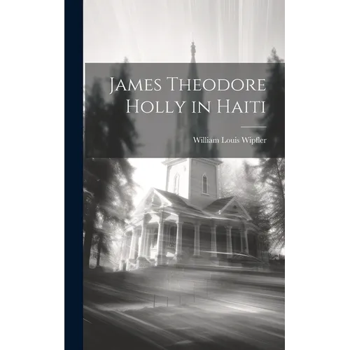 James Theodore Holly in Haiti