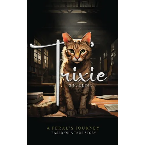 Trixie: A Feral's Journey Based on a True Story