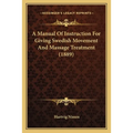 A Manual Of Instruction For Giving Swedish Movement And Massage Treatment (1889)