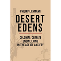 Desert Edens: Colonial Climate Engineering in the Age of Anxiety
