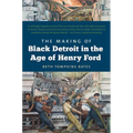 The Making of Black Detroit in the Age of Henry Ford